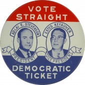 VOTE STRAIGHT DEMOCRATIC TICKET ADLAI E. STEVENSON PRESIDENT ESTES KEFAUVER VICE PRESIDENT