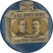 EMPLOYMENT FOR LABOR A FULL DINNER BUCKET PROSPERITY SOUND MONEY - GOOD MARKETS (1 1/4")