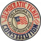 THE DEMOCRATIC TICKET AND THE CONSTITUTION OKLAHOMA 1907 LET THE PEOPLE RULE