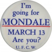 I'm going for MONDALE MARCH 13 Are you? U.F.C.W.