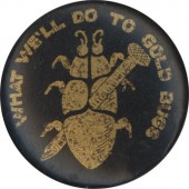 WHAT WE'LL DO TO GOLD BUGS