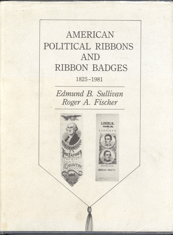 AMERICAN POLITICAL RIBBONS AND RIBBON BADGES 1825-1981