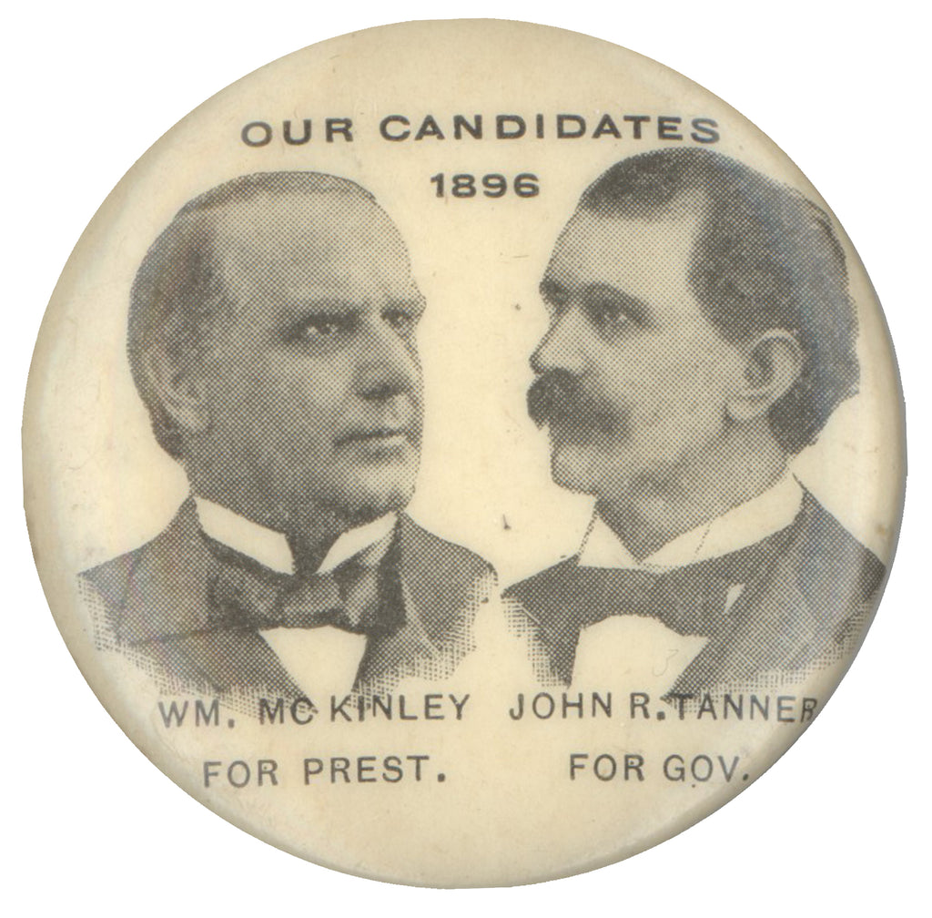 OUR CANDIDATES 1896 WM. MCKINLEY FOR PREST. JOHN R. TANNER FOR GOV.