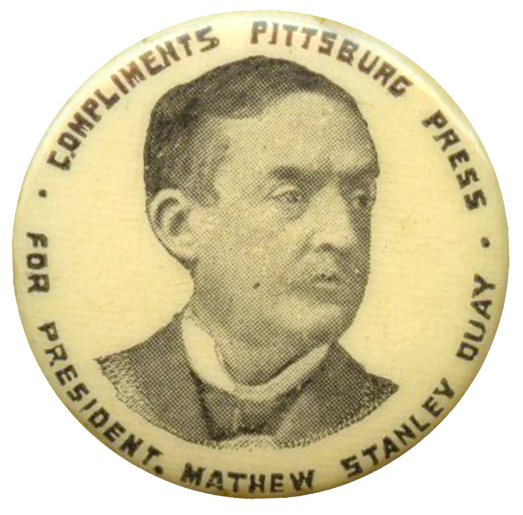 COMPLIMENTS PITTSBURG PRESS  FOR PRESIDENT, MATHEW STANLEY QUAY