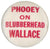 PHOOEY ON BLUBBERHEAD WALLACE